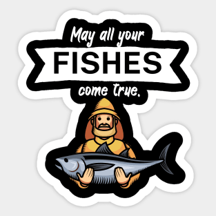 May all your fishes come true Sticker